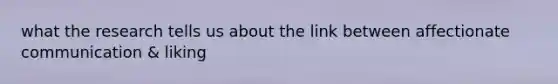 what the research tells us about the link between affectionate communication & liking