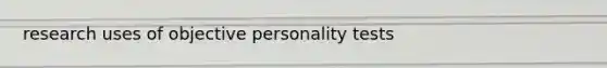 research uses of objective personality tests