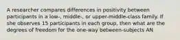 A researcher compares differences in positivity between participants in a low-, middle-, or upper-middle-class family. If she observes 15 participants in each group, then what are the degrees of freedom for the one-way between-subjects AN