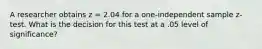 A researcher obtains z = 2.04 for a one-independent sample z-test. What is the decision for this test at a .05 level of significance?