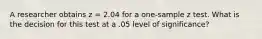 A researcher obtains z = 2.04 for a one-sample z test. What is the decision for this test at a .05 level of significance?