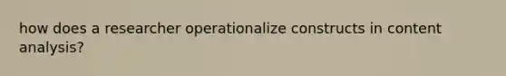 how does a researcher operationalize constructs in content analysis?