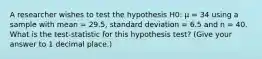 A researcher wishes to test the hypothesis H0: µ = 34 using a sample with mean = 29.5, standard deviation = 6.5 and n = 40. What is the test-statistic for this hypothesis test? (Give your answer to 1 decimal place.)