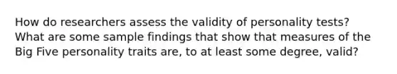 How do researchers assess the validity of personality tests? What are some sample findings that show that measures of the Big Five personality traits are, to at least some degree, valid?