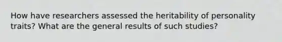 How have researchers assessed the heritability of personality traits? What are the general results of such studies?