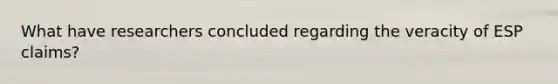 What have researchers concluded regarding the veracity of ESP claims?