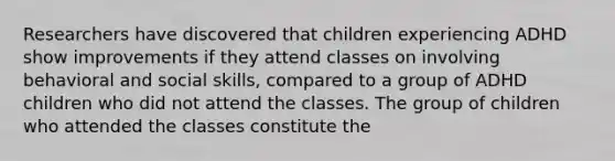 Researchers have discovered that children experiencing ADHD show improvements if they attend classes on involving behavioral and social skills, compared to a group of ADHD children who did not attend the classes. The group of children who attended the classes constitute the