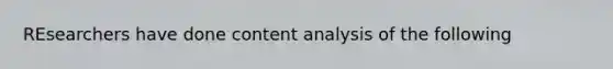 REsearchers have done <a href='https://www.questionai.com/knowledge/kqA4k5GbRa-content-analysis' class='anchor-knowledge'>content analysis</a> of the following