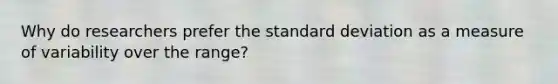 Why do researchers prefer the standard deviation as a measure of variability over the range?