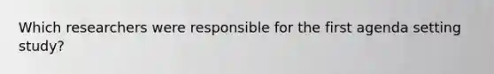Which researchers were responsible for the first agenda setting study?