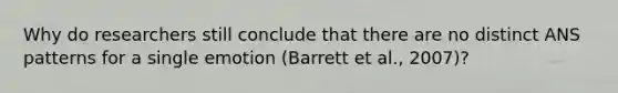 Why do researchers still conclude that there are no distinct ANS patterns for a single emotion (Barrett et al., 2007)?