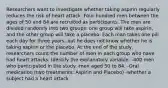 Researchers want to investigate whether taking aspirin regularly reduces the risk of heart attack. Four hundred men between the ages of 50 and 84 are recruited as participants. The men are divided randomly into two groups: one group will take aspirin, and the other group will take a placebo. Each man takes one pill each day for three years, but he does not know whether he is taking aspirin or the placebo. At the end of the study, researchers count the number of men in each group who have had heart attacks. Identify the explanatory variable. -400 men who participated in the study -men aged 50 to 84. -Oral medication (two treatments: Aspirin and Placebo) -whether a subject had a heart attack.