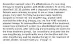 Researchers wanted to test the effectiveness of a new drug therapy for treating patients with strokes.strokes. To do​ this, they identified 135135 patients with a diagnosis of strokes.strokes. Patients were randomly assigned to one of three treatment groups. Forty dash fiveForty-five patients were randomly assigned to receive the new drug​ therapy, another 4545 received the older drug​ therapy, and the final 4545 received a placebo therapy. To measure the effectiveness of the​ treatment, researchers scored each patient on a standardized rating scale for strokes.strokes. After collecting and comparing the scores for the three treatment​ groups, the researchers concluded that the new drug therapy is significantly more effective than both the older drug therapy and the placebo therapy in the treatment of strokes.strokes. Complete parts​ (a) through​ (f).