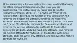 While researching a fix to a system file issue, you find that using the attrib command should resolve the issue you are experiencing. The instructions you found said to run the following command: attrib +s +r -a myfile.dll Which of the following BEST describes the function of this command? A) It removes the System file attribute, removes the Read-only attribute, and adds the Archive attribute for myfile.dll. B) It adds the System file attribute, removes the Read-only attribute, and removes the Archive attribute for myfile.dll. C) It adds the System file attribute, adds the Read-only attribute, and removes the Archive attribute for myfile.dll. D) It adds the System file attribute, adds the Write-only attribute, and removes the Archive attribute for myfile.dll.