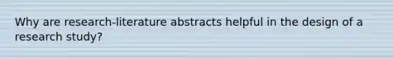 Why are research-literature abstracts helpful in the design of a research study?