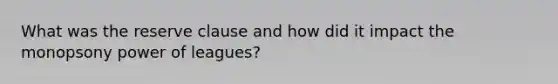 What was the reserve clause and how did it impact the monopsony power of leagues?