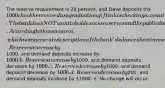 The reserve requirement is 20 percent, and Dave deposits the 1000 check he received as a graduation gift in his checking account. The bank does NOT want to hold excess reserves and the public does NOT want to hold any currency. According to this scenario, which is an accurate description of the bank's balance sheet immediately after the deposit? a. Reserves increase by1000, and demand deposits increase by 1000. b. Reserves increase by1000, and demand deposits decrease by 1000. c. Reserves decrease by1000, and demand deposits decrease by 1000. d. Reserves decrease by200, and demand deposits increase by 1000. e. No change will occur.