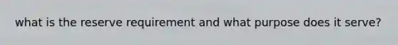 what is the reserve requirement and what purpose does it serve?