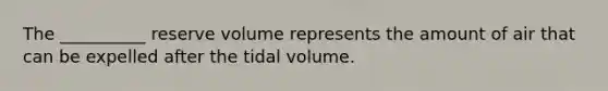 The __________ reserve volume represents the amount of air that can be expelled after the tidal volume.