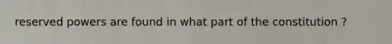 reserved powers are found in what part of the constitution ?
