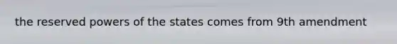 the reserved powers of the states comes from 9th amendment