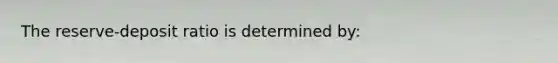 The reserve-deposit ratio is determined by: