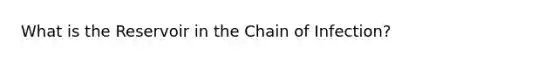 What is the Reservoir in the Chain of Infection?