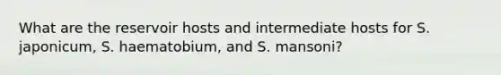 What are the reservoir hosts and intermediate hosts for S. japonicum, S. haematobium, and S. mansoni?