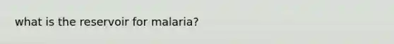 what is the reservoir for malaria?