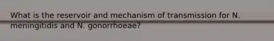 What is the reservoir and mechanism of transmission for N. meningitidis and N. gonorrhoeae?