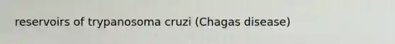 reservoirs of trypanosoma cruzi (Chagas disease)