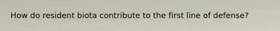 How do resident biota contribute to the first line of defense?