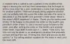 A resident who is called to see a patient in the middle of the night is leaving the unit but then remembers that he forgot to write a new order for a pain medication a nurse had requested for another patient. Tired and already being paged to another unit, he verbally tells the nurse the order and asks the nurse to document it on the health care provider's order sheet. What is the nurse's BEST response? a. State: "Thank you for taking care of this! I'll be happy to document the order on the health care provider's order sheet." b. Get a second nurse to listen to the order, and after writing the order on the health care provider order sheet, have both nurses sign it. c. State: "I am sorry, but VOs can only be given in an emergency situation that prevents us from writing them out. I'll bring the chart and we can do this quickly." d. Try calling another resident for the order or wait until the next shift.