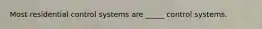 Most residential control systems are _____ control systems.
