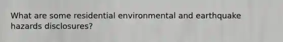 What are some residential environmental and earthquake hazards disclosures?