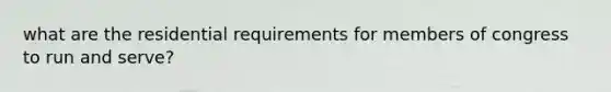 what are the residential requirements for members of congress to run and serve?