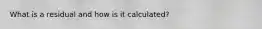 What is a residual and how is it calculated?