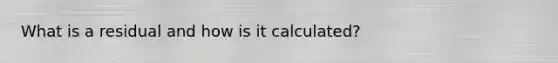 What is a residual and how is it calculated?