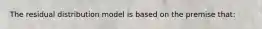 The residual distribution model is based on the premise that: