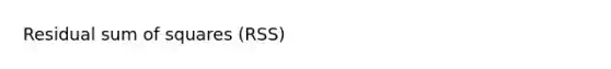 Residual <a href='https://www.questionai.com/knowledge/k1Z9hdLZpo-sum-of-squares' class='anchor-knowledge'>sum of squares</a> (RSS)