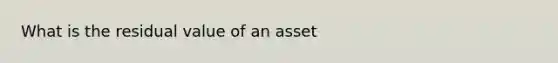 What is the residual value of an asset