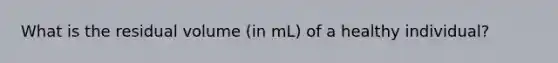 What is the residual volume (in mL) of a healthy individual?