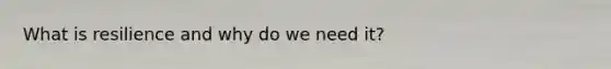 What is resilience and why do we need it?