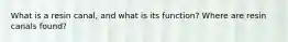 What is a resin canal, and what is its function? Where are resin canals found?