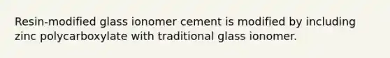 Resin-modified glass ionomer cement is modified by including zinc polycarboxylate with traditional glass ionomer.