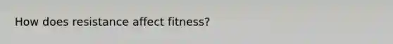 How does resistance affect fitness?