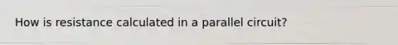 How is resistance calculated in a parallel circuit?