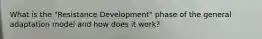 What is the "Resistance Development" phase of the general adaptation model and how does it work?