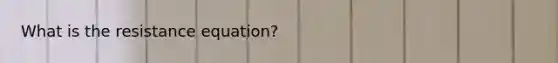 What is the resistance equation?