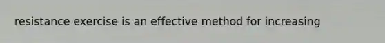 resistance exercise is an effective method for increasing
